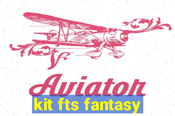 kit fts fantasy